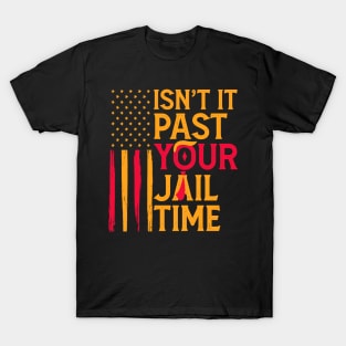 Isn't It Past Your Jail Time Funny Sarcastic Quote T-Shirt
